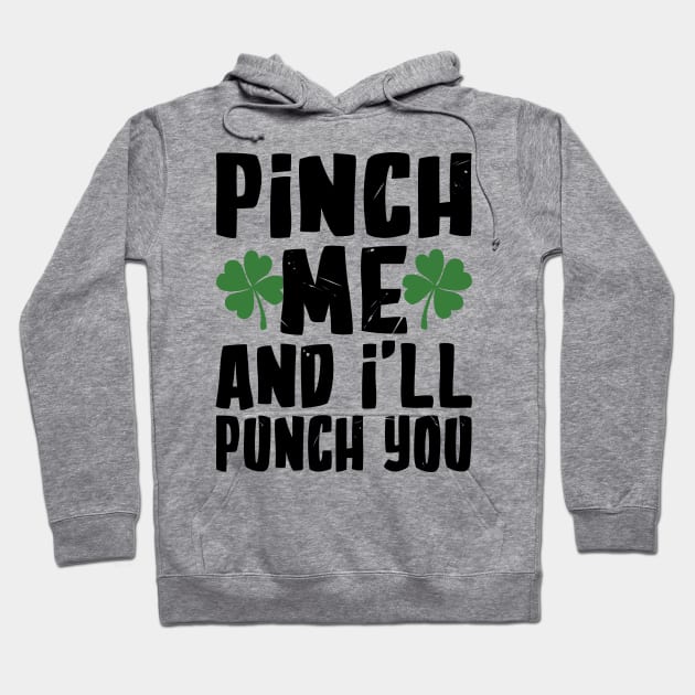 Pinch me and I'll Pinch You Funny St. Patrick's Day Hoodie by KsuAnn